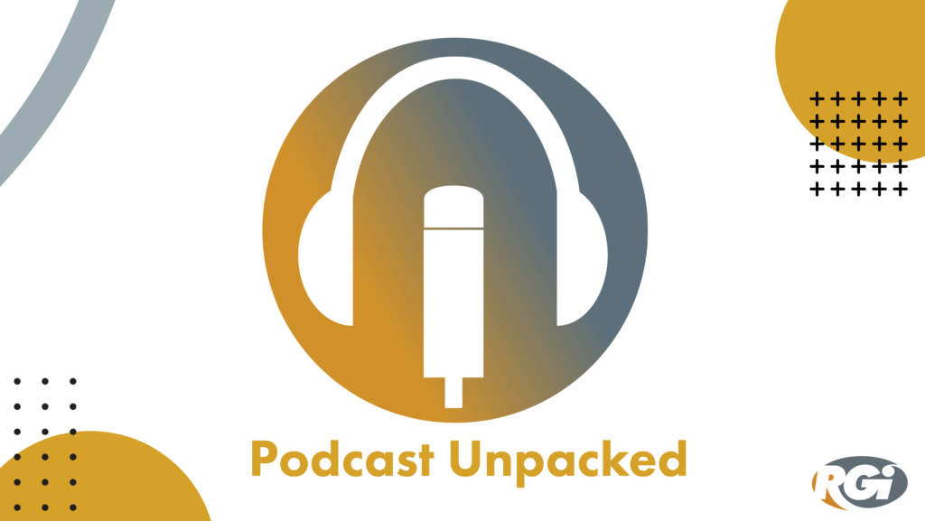 "Podcast Unpacked" logo at the center with orange and grey RGI brand circles and dots in multiple corners along with the RGI logo in the bottom right corner